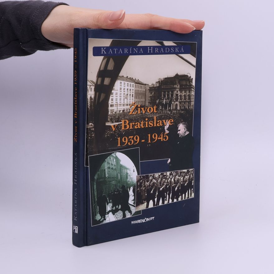 Katarína Hradská Život v Bratislave 1939-1945