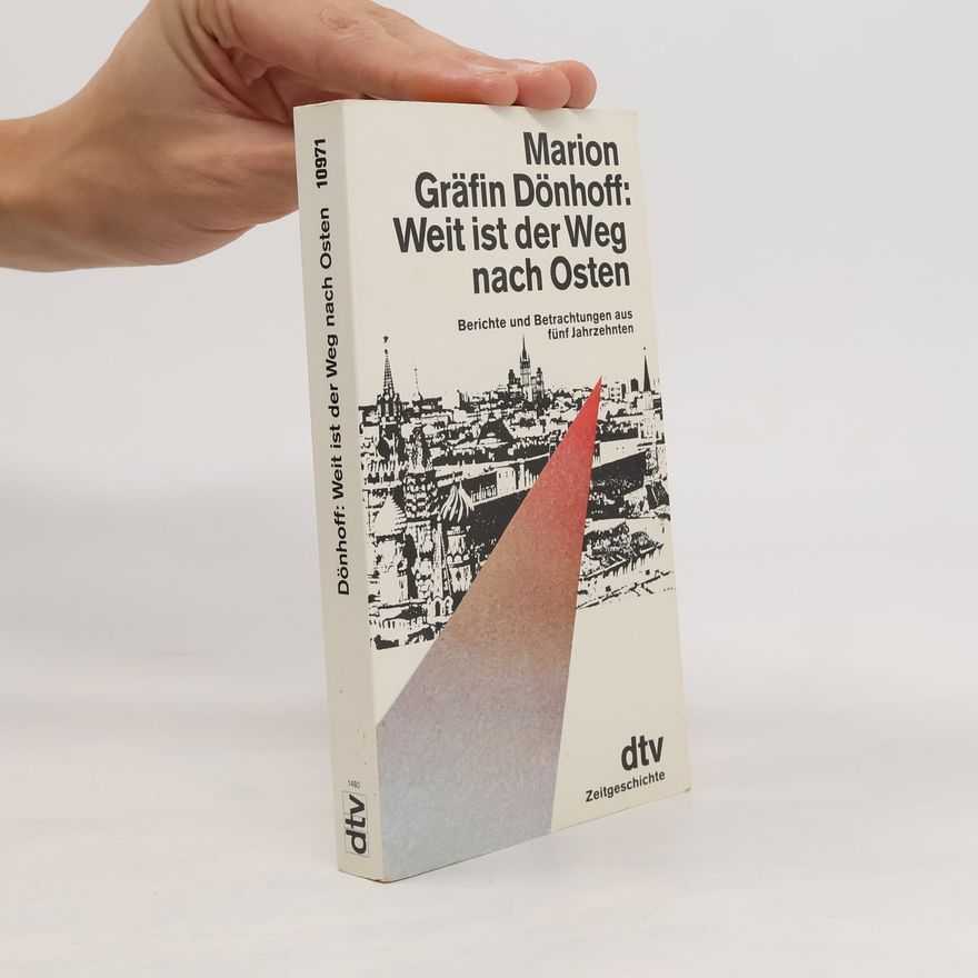 Marion Gräfin Dönhoff Weit ist der Weg nach Osten : Berichte und Betrachtungen aus fünf Jahrzehnten