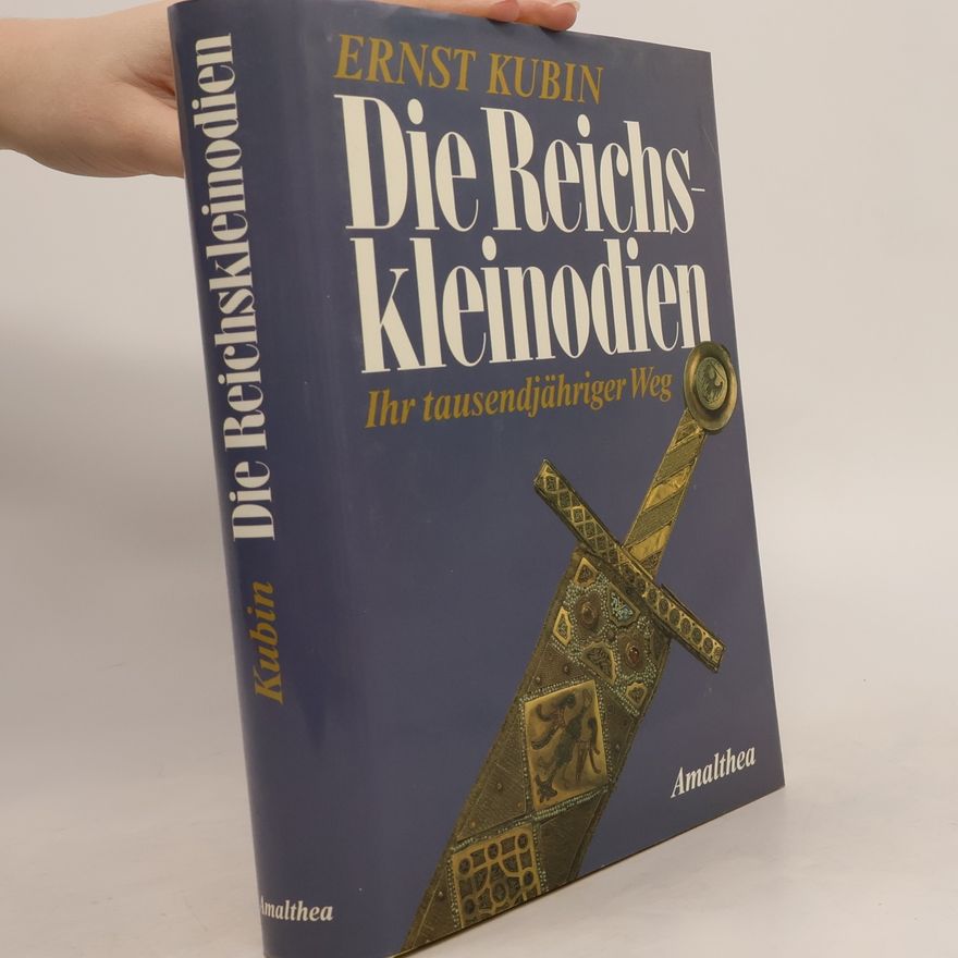 Ernst Kubin Die Reichskleinodien : ihr tausendjähriger Weg