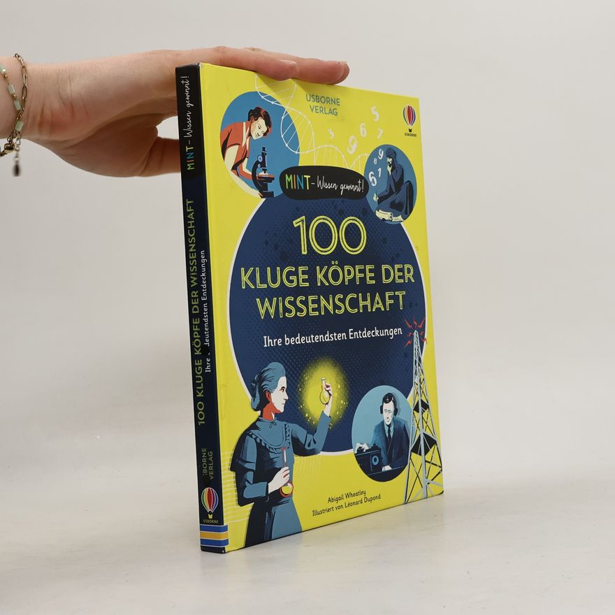 Abigail Wheatley MINT - Wissen gewinnt! 100 kluge Köpfe der Wissenschaft. Ihre bedeutendsten Entdeckungen