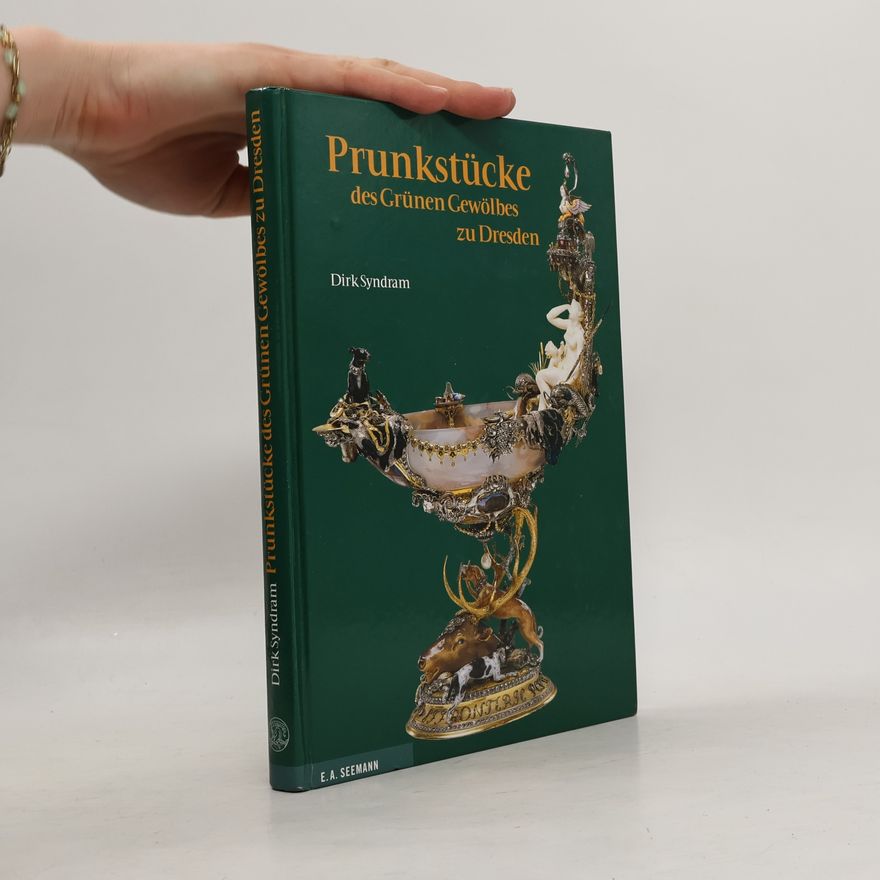 Dirk Syndram Prunkstücke des Grünen Gewölbes zu Dresden