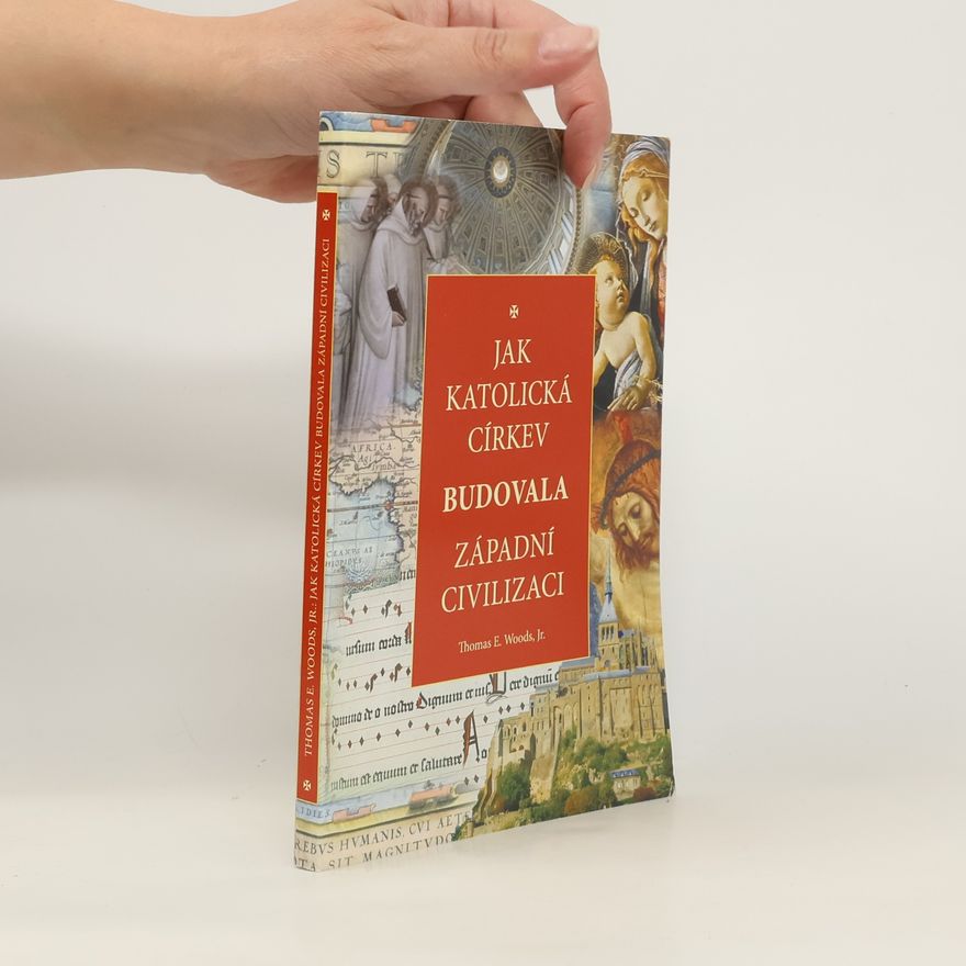 Thomas Woods Jak katolická církev budovala západní civilizaci