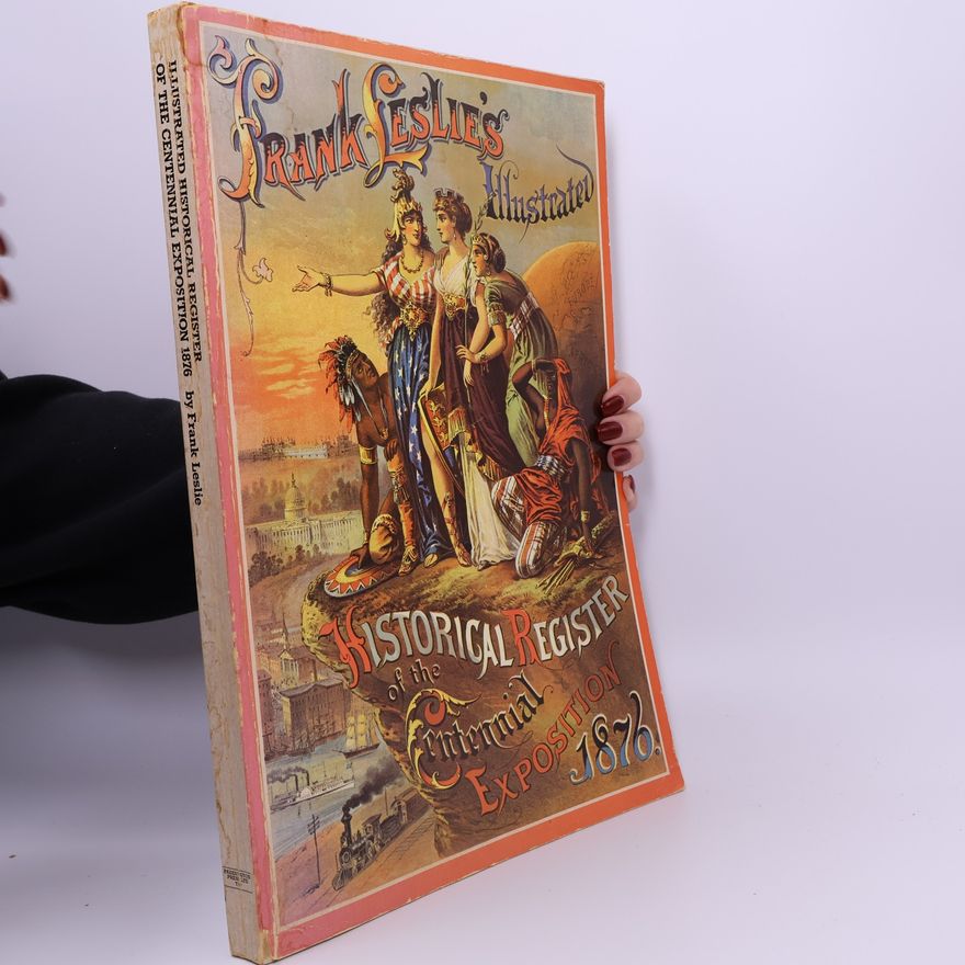 Frank Henry Norton A Facsimile of Frank Leslie's Illustrated Historical Register of the Centennial Exposition, 1876