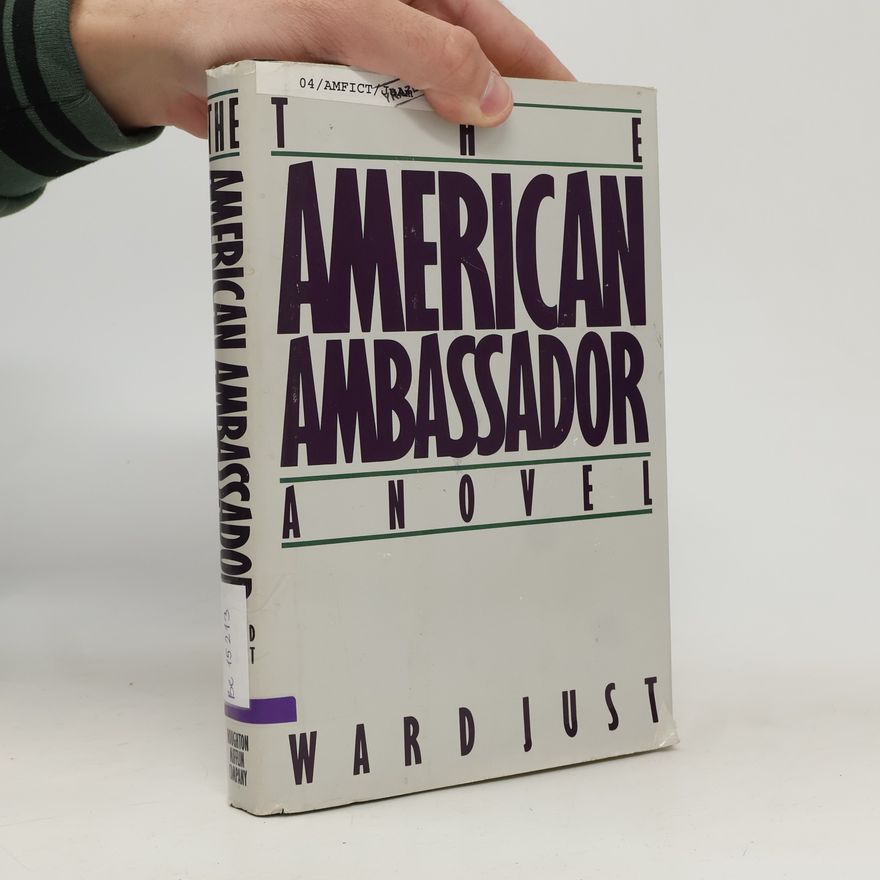 Ward Just The American Ambassador