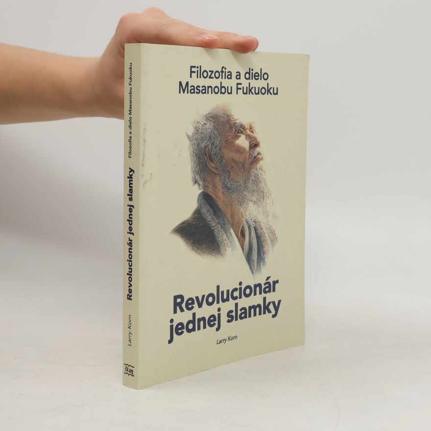 Larry Korn Revolucionár jednej slamky. Filozofia a dielo Masanobu Fukuoku