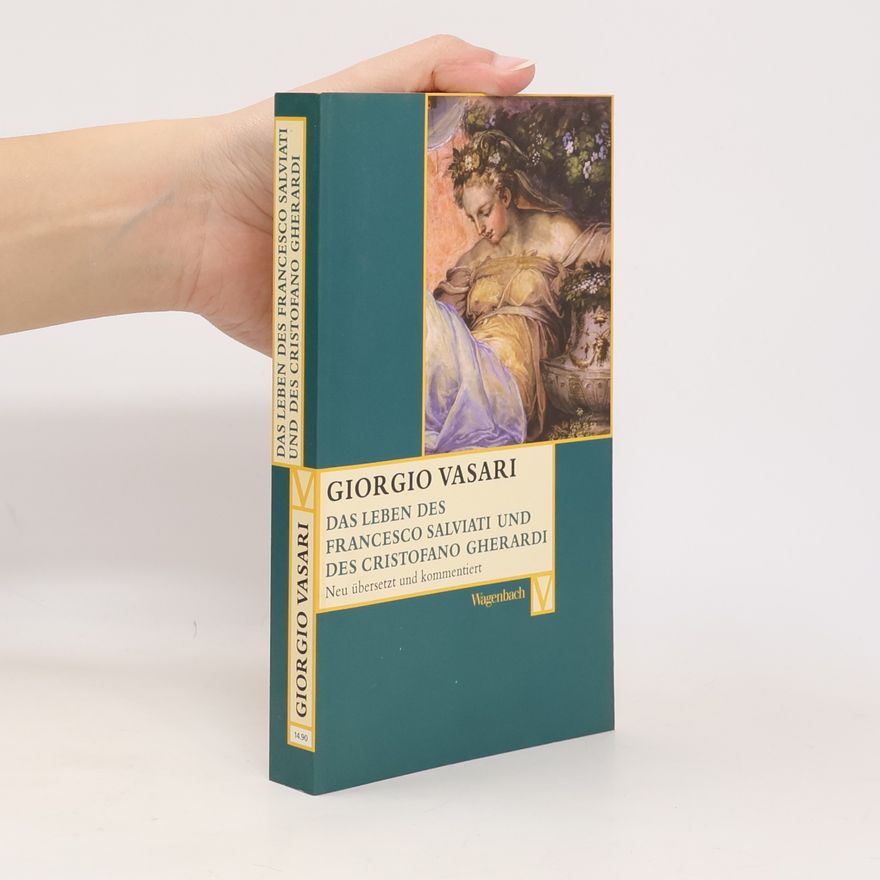 Giorgio Vasari Das Leben des Francesco Salviati und des Cristofano Gherardi