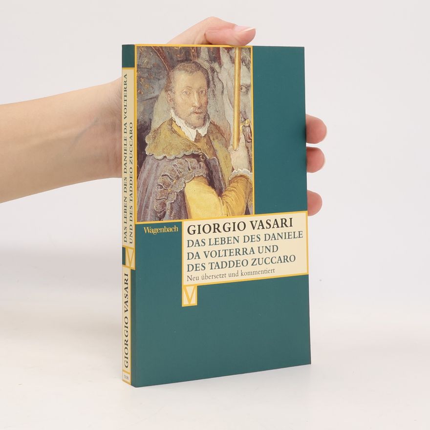 Giorgio Vasari Das Leben des Daniele Da Volterra und des Taddeo Zuccaro