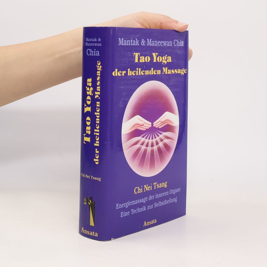 Collectif d'auteurs Tao Yoga der heilenden Massage. Chi Nei Tsang - Energiemassage der inneren Organe;Eine Technik zur Selbstheilung. Aus dem Amerikanischen von Renu Heisserer