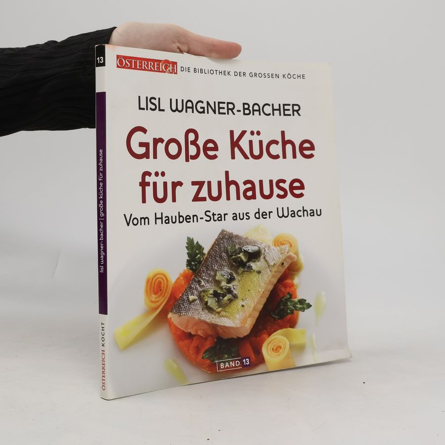 Lisl Wagner-Bacher Österreich Kocht 13. Grosse Küche für zuhause