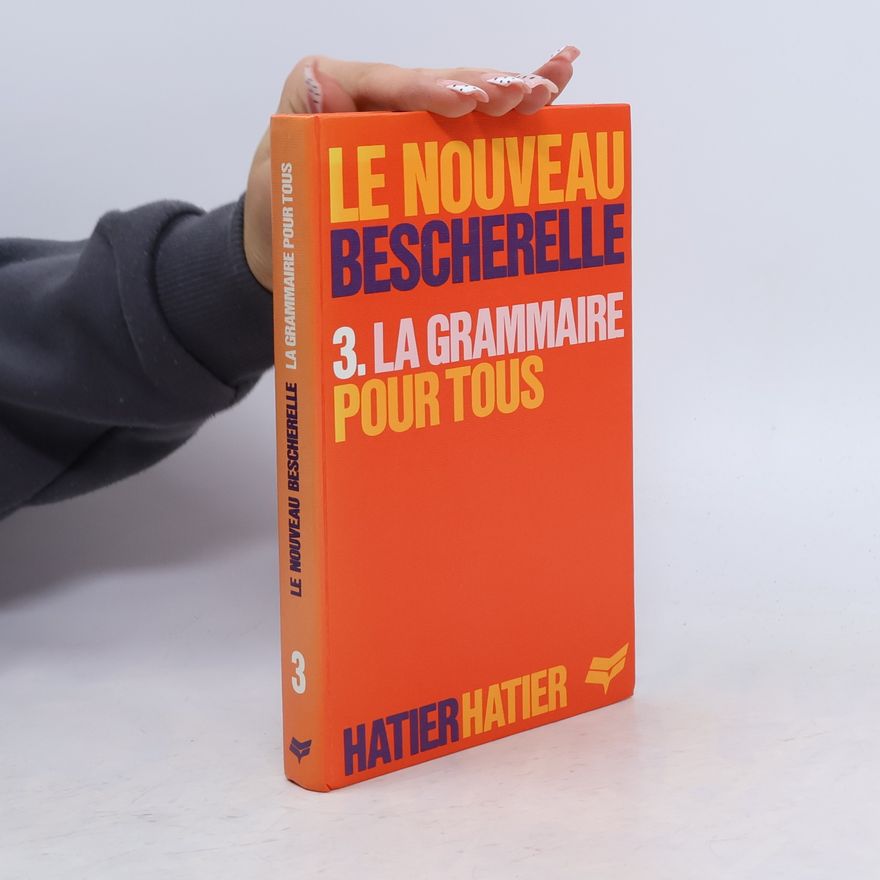 Collectif d'auteurs La grammaire pour tous : Le bescherelle 3 : Dictionnaire de la grammaire francaise en 27 chapitres : Index des difficultés grammaticales. 3. díl