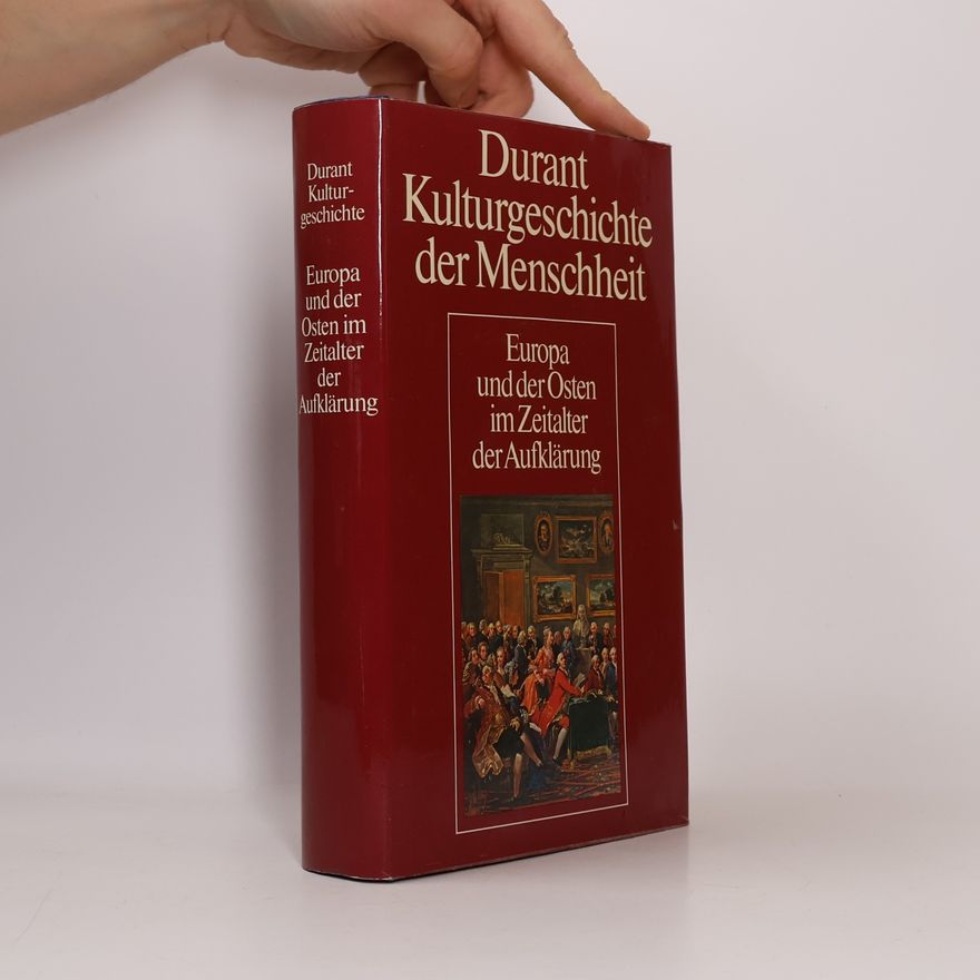 Wille und Ariel Durant Kulturgeschichte der Menschheit. Europa und der Osten im Zeitalter der Aufklärung