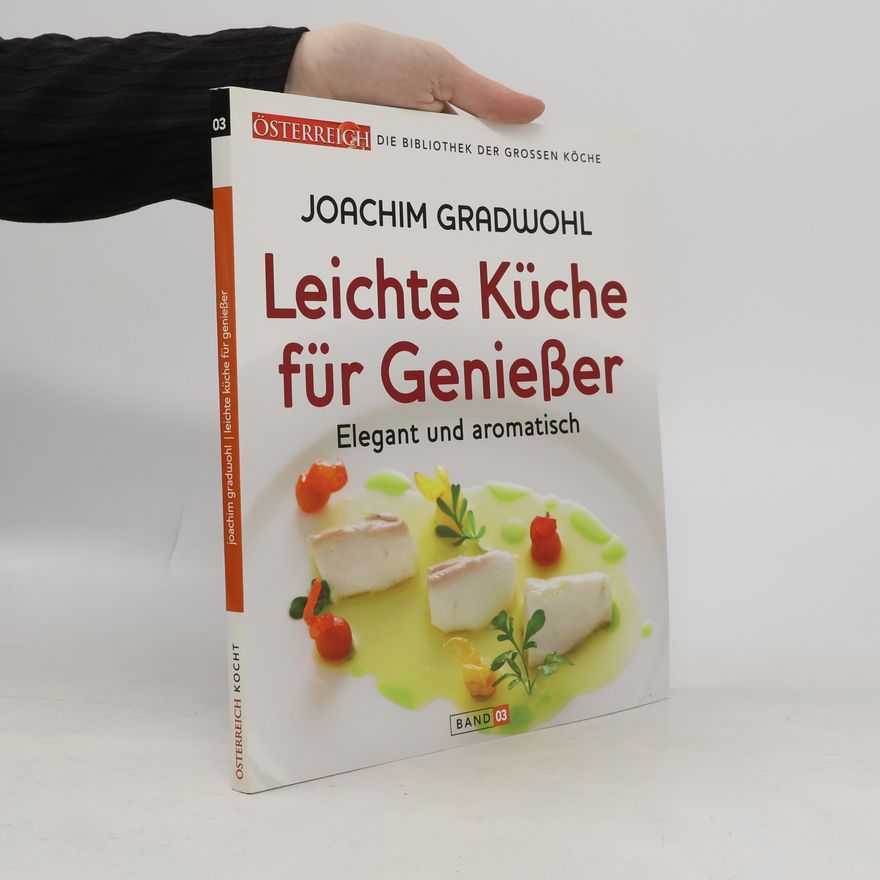 Joachim Gradwohl Leichte Küche für Genießer 3. Elegant und aromatisch