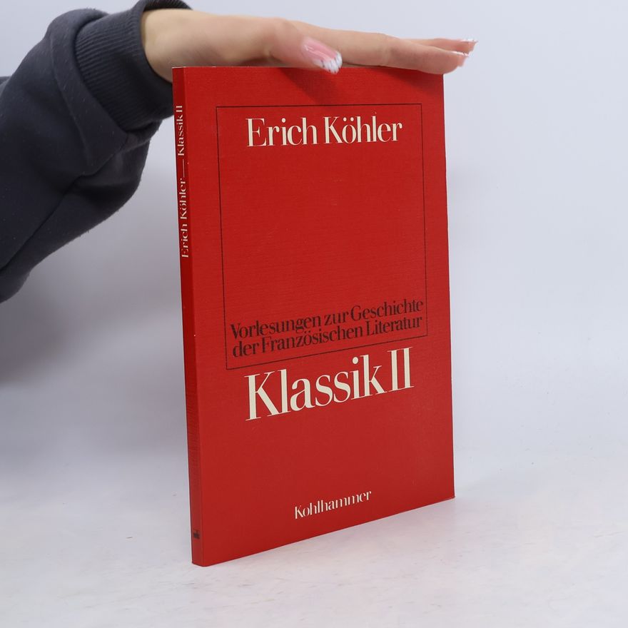 Erich Köhler Vorlesungen zur Geschichte der französischen Literatur. Klassik II.