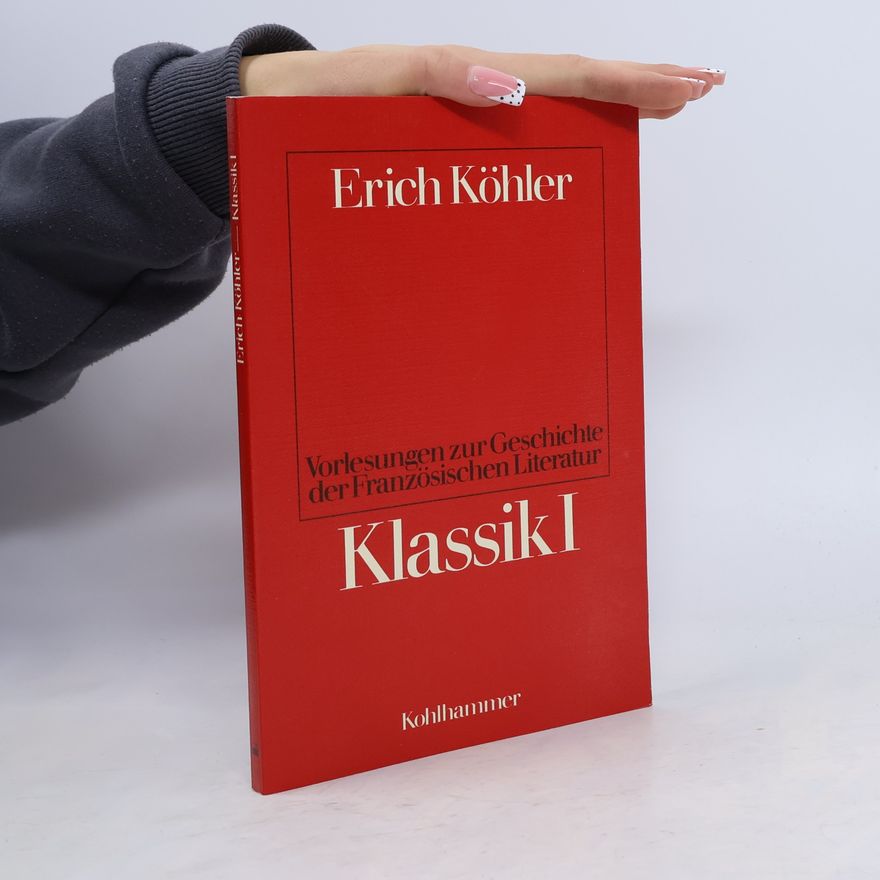 Erich Köhler Vorlesungen zur Geschichte der französischen Literatur Klassik I.