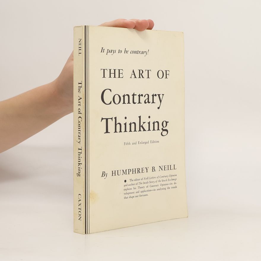 Humphrey B Neill The Art of Contrary Thinking