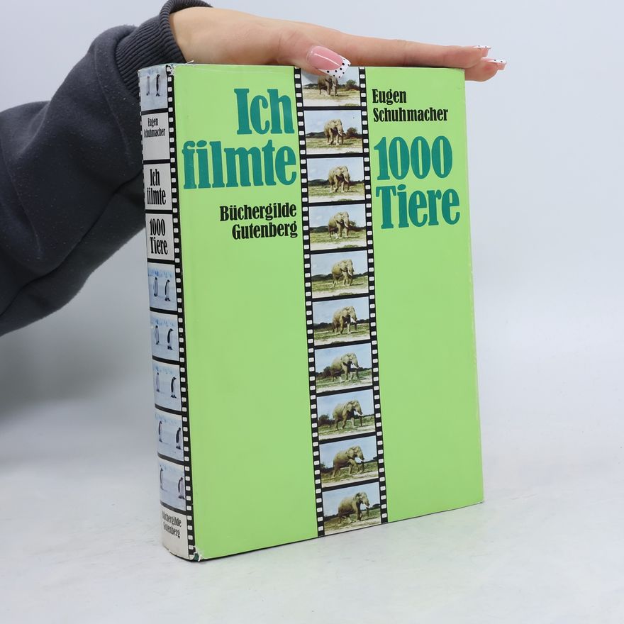 Eugen Schuhmacher Ich filmte 1000 [tausend] Tiere