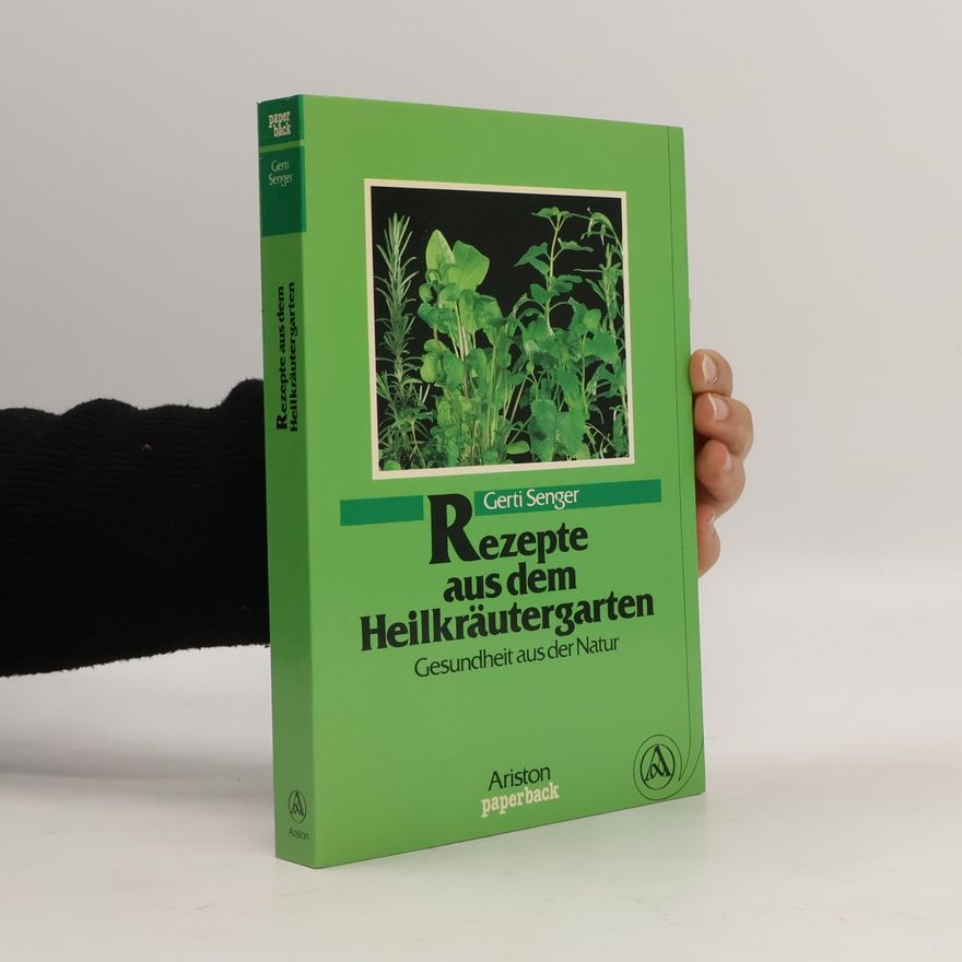 Gerti Senger Rezepte aus dem Heilkräutergarten