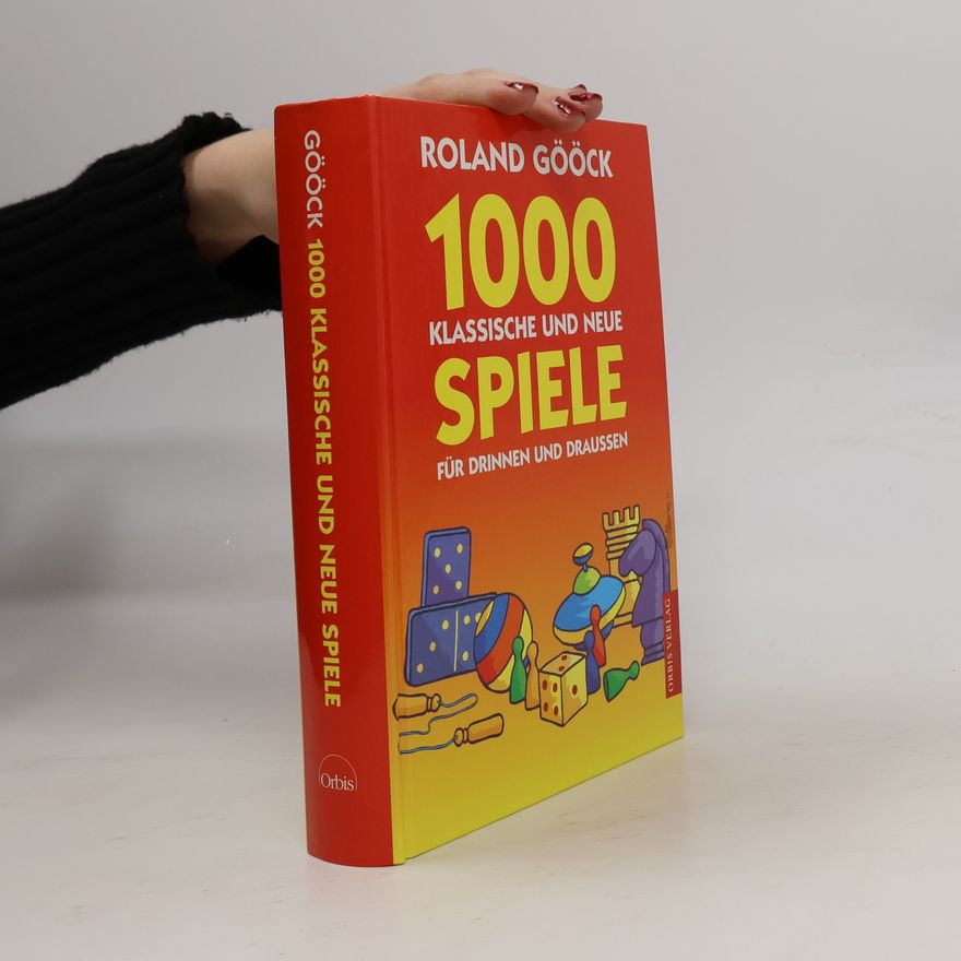 Roland Gööck 1000 klassische und neue Spiele für drinnen und draussen