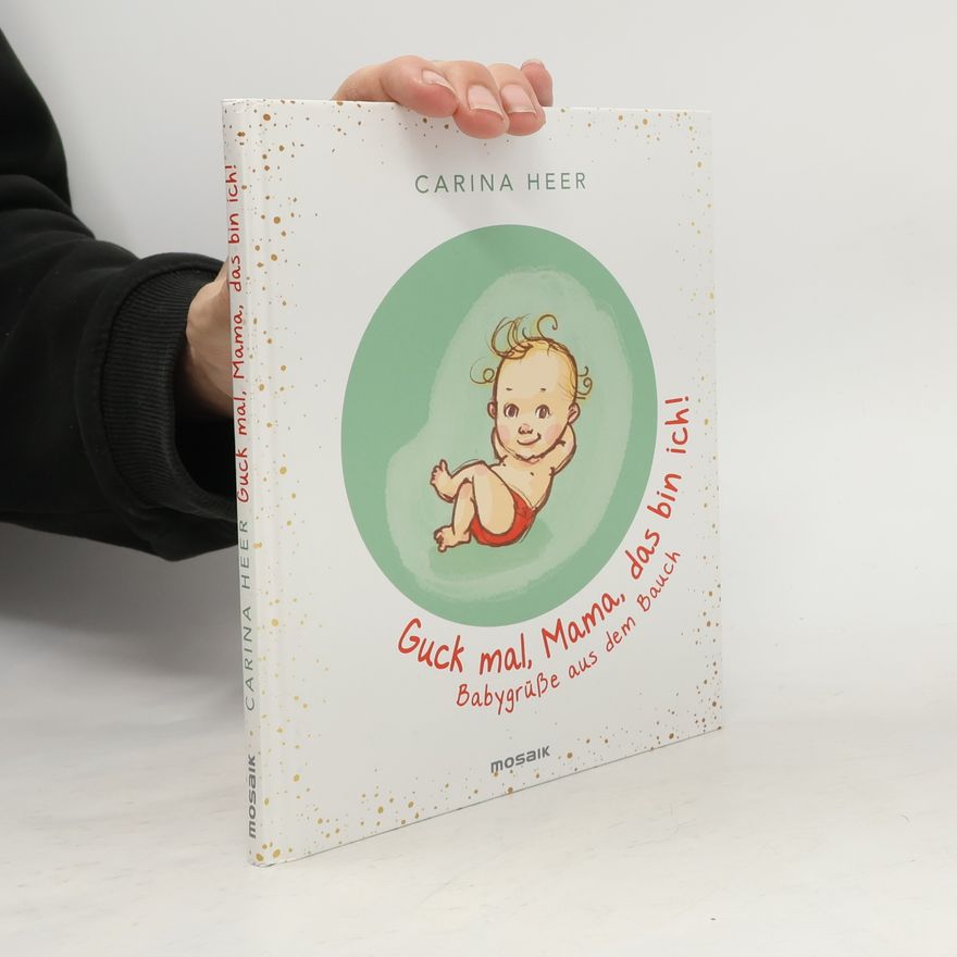 Carina Heer Guck mal, Mama, das bin ich!