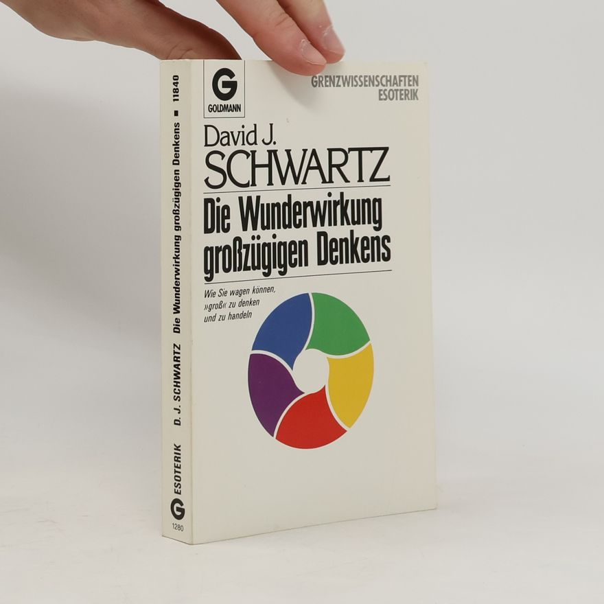 David Joseph Schwartz Die Wunderwirkung grosszügigen Denkens