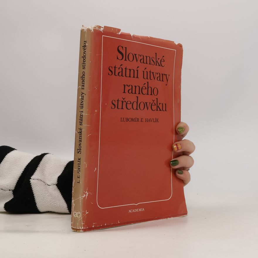 Lubomír E. Havlík Slovanské státní útvary raného středověku
