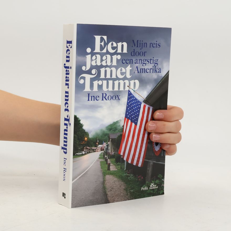 Ine Roox Een jaar met Trump. Mijn reis door een angstig Amerika