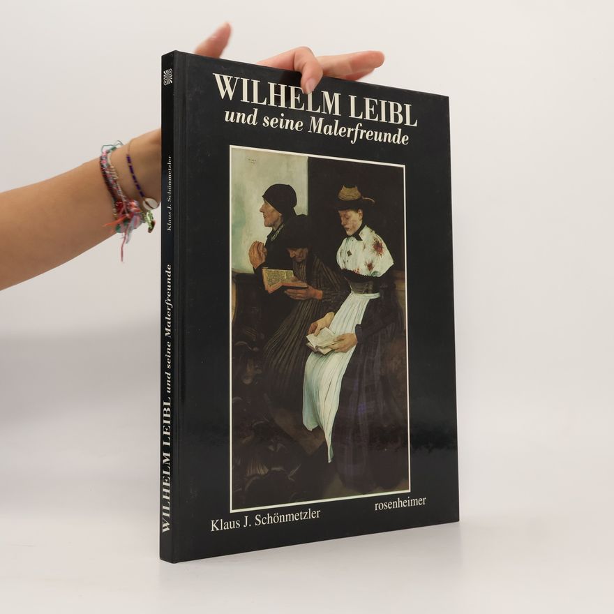Wilhelm Leibl Wilhelm Leibl und seine Malerfreunde