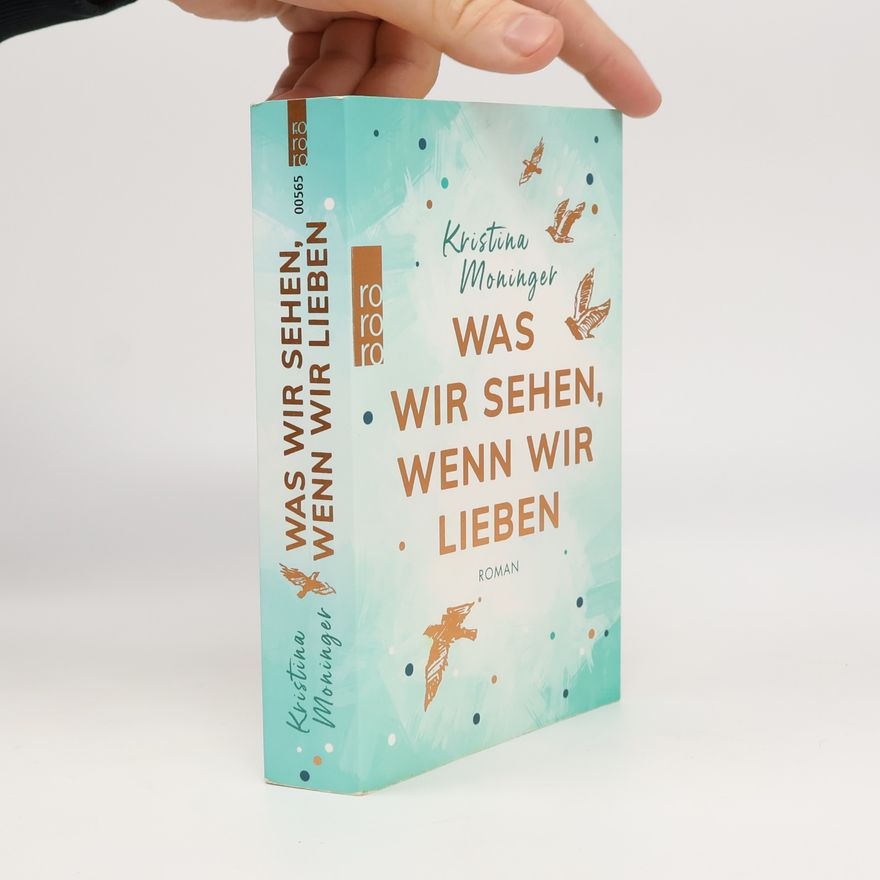 Kristina Moninger Was wir sehen, wenn wir lieben