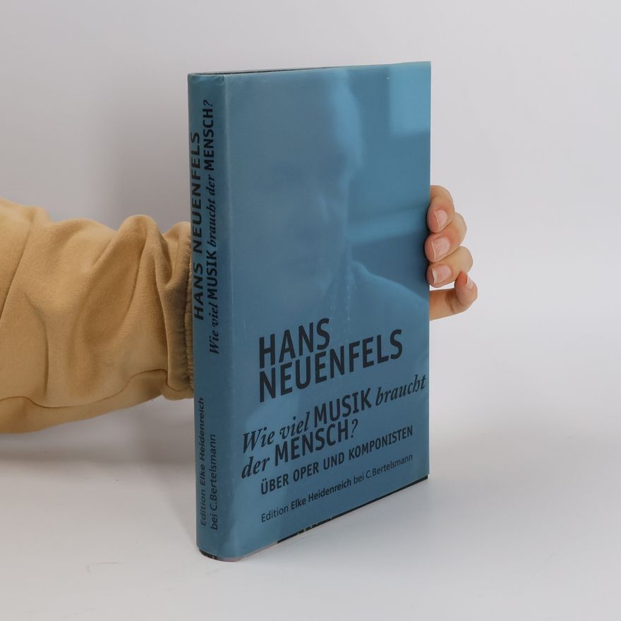 Hans Neuenfels Wie viel Musik braucht der Mensch?: Über Oper und Komponisten
