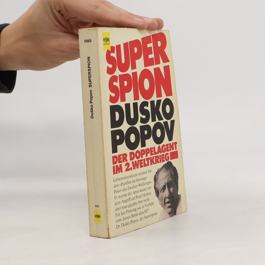 Duško Popov Superspion Dusko Popov - Der Doppelagent im 2. Weltkrieg