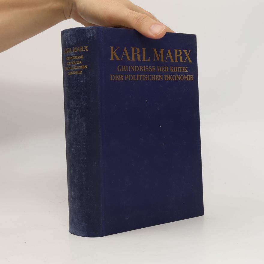 Karl Marx Grundrisse der Kritik der Politischen Ökonomie