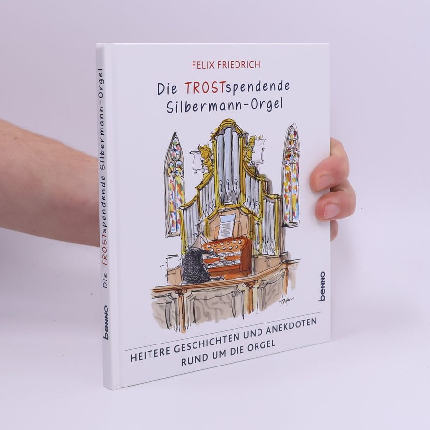 Friedrich Felix Die trostspendende Silbermannorgel