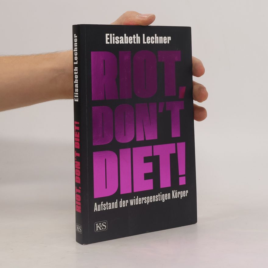 Elisabeth Lechner Riot, don't diet! Aufstand der widerspenstigen Körper