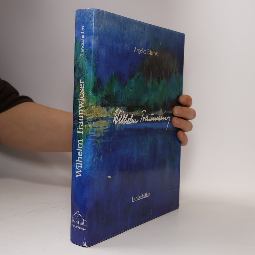 Angelica Bäumer Wilhelm Traunwieser. Landschaften