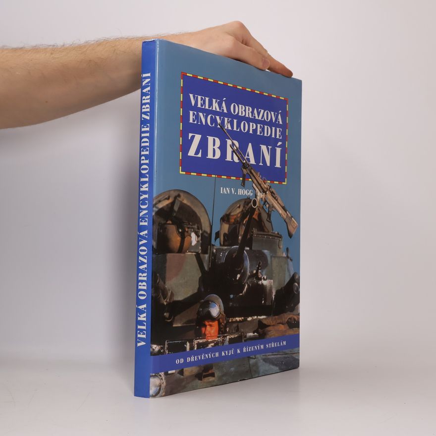 Ian Hogg Velká obrazová encyklopedie zbraní