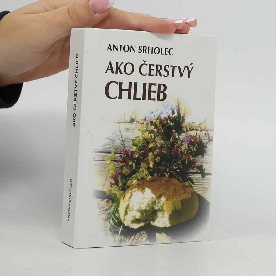 Anton Srholec Ako čerstvý chlieb