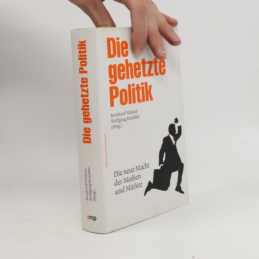 Bernhard Pörksen Die gehetzte Politik