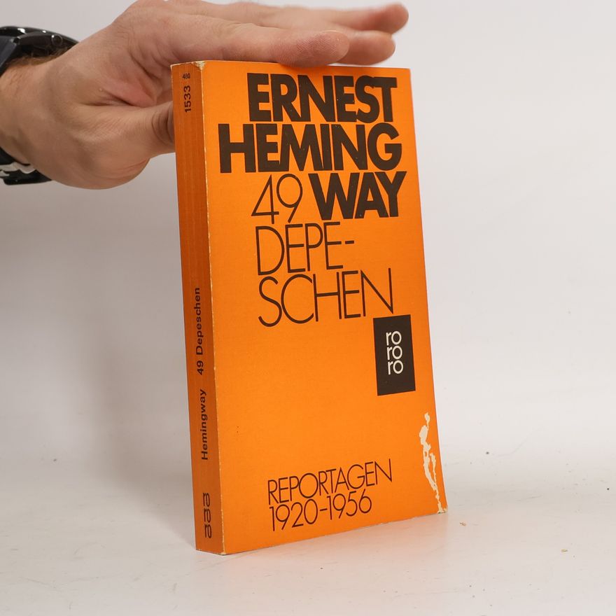 Ernest Hemingway 49 [Neunundvierzig] Depeschen