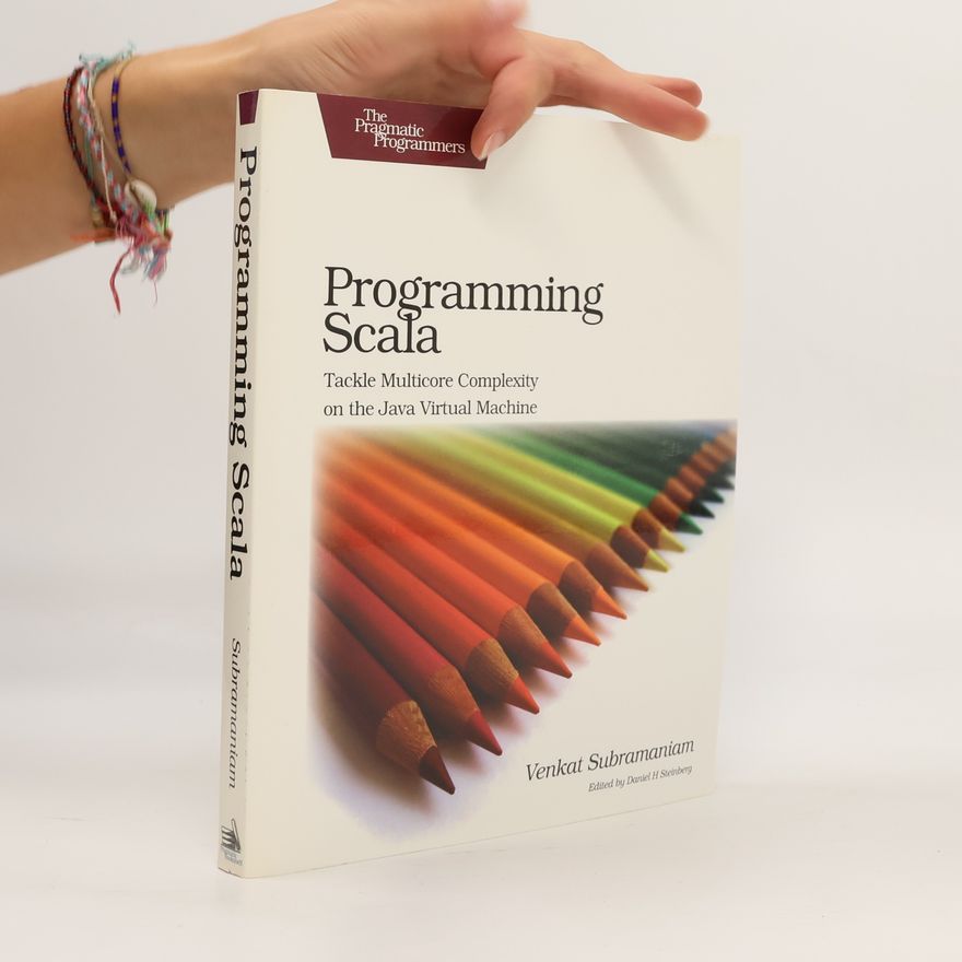 Venkat Subramaniam Programming Scala : tackle multicore complexity on the JVM