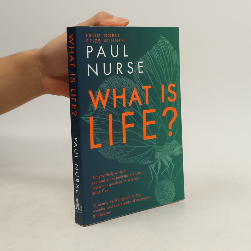 Paul Nurse What is Life?