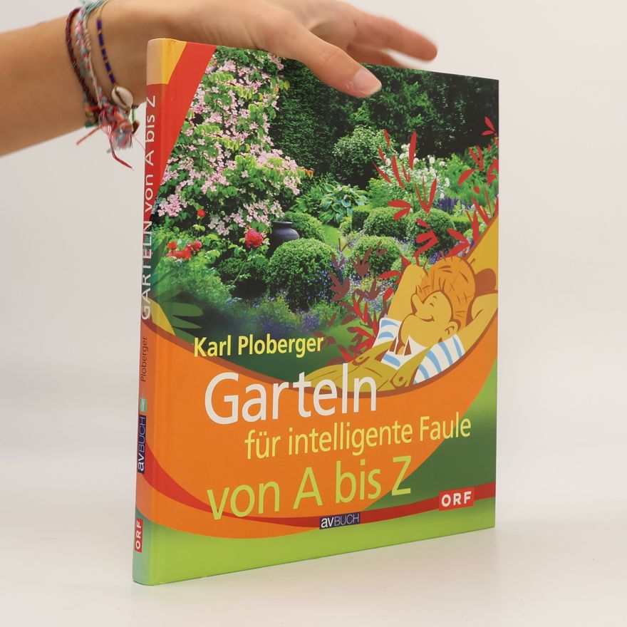 Karl Ploberger Garteln für intelligente Faule von A bis Z