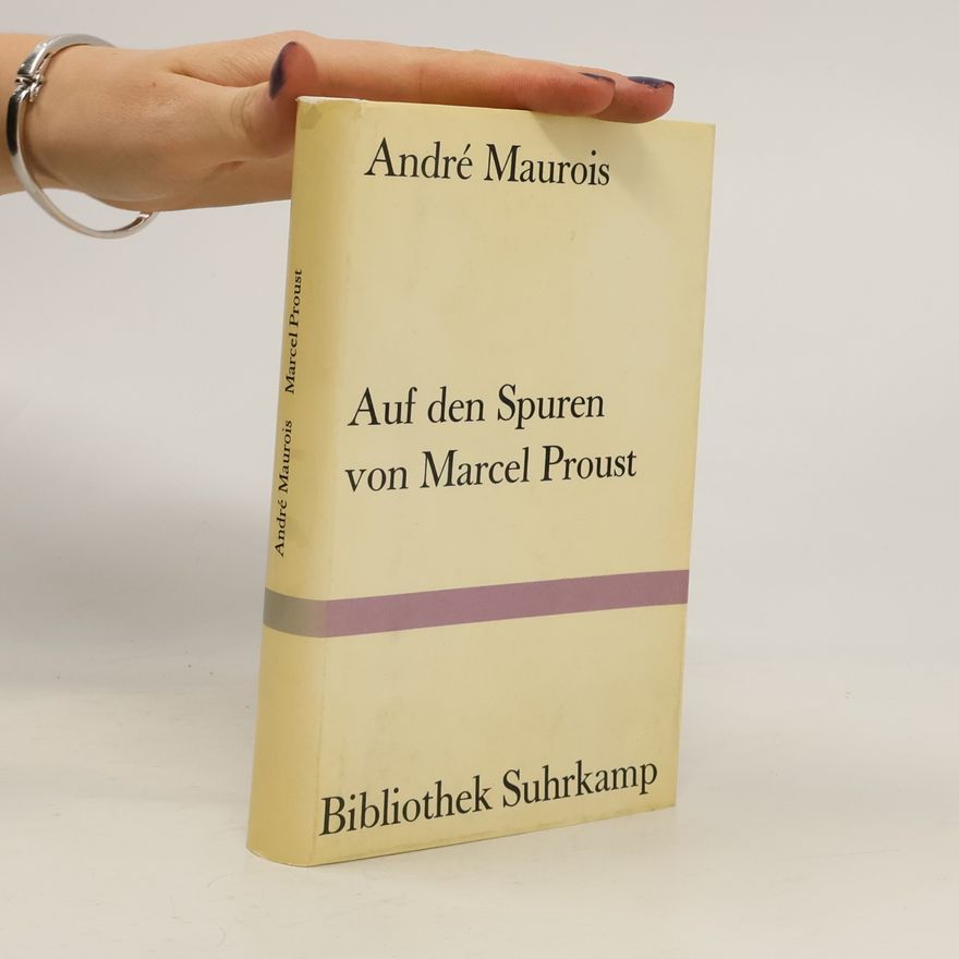 André Maurois Auf den Spuren von Marcel Proust