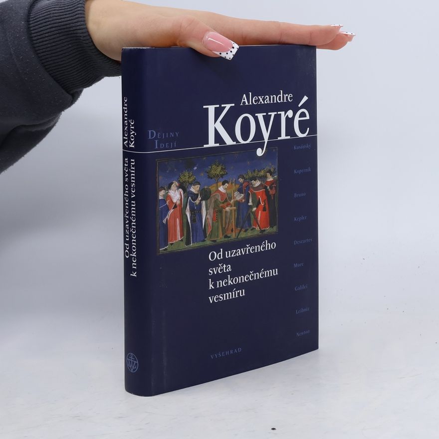 Alexandre Koyré Od uzavřeného světa k nekonečnému vesmíru