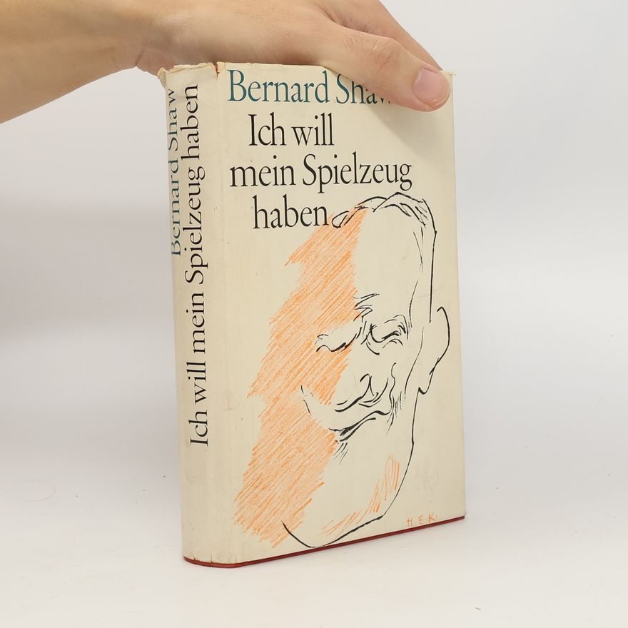 George Bernard Shaw Ich will mein Spielzeug haben