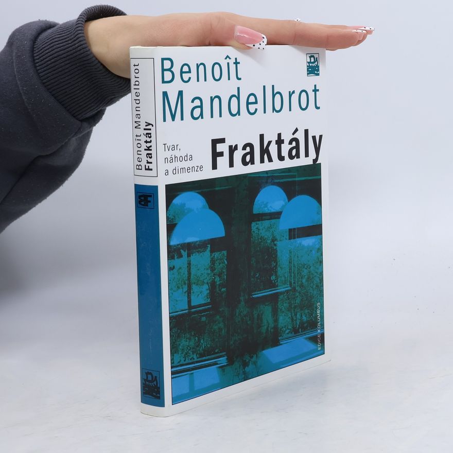 Benoît Mandelbrot Fraktály : tvar, náhoda a dimenze