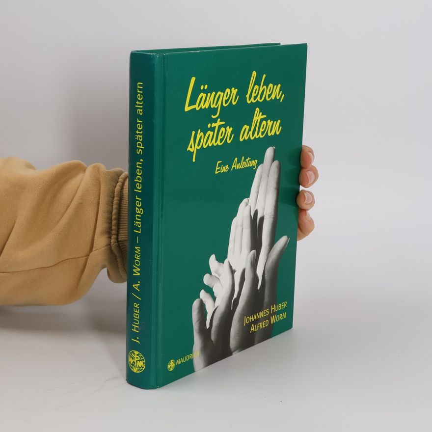 Johannes Huber Länger leben - später altern