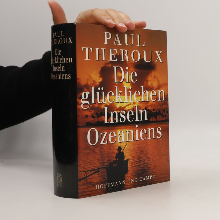 Paul Theroux Die glücklichen Inseln Ozeaniens