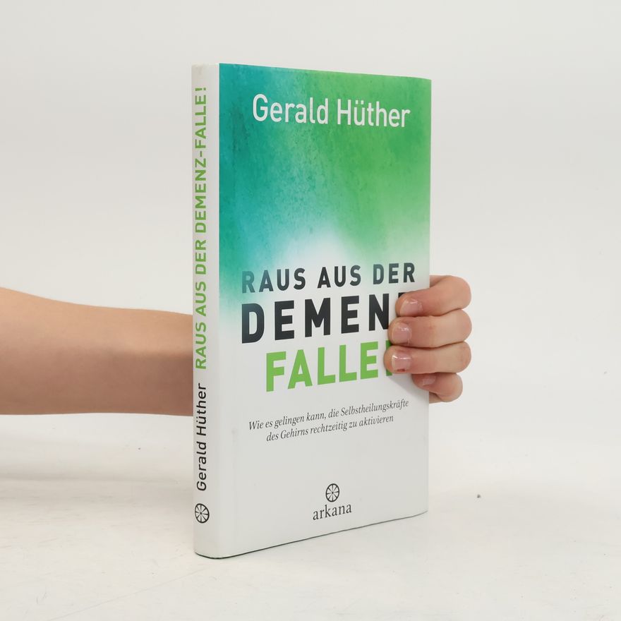 Gerald Hüther Raus aus der Demenz-Falle!