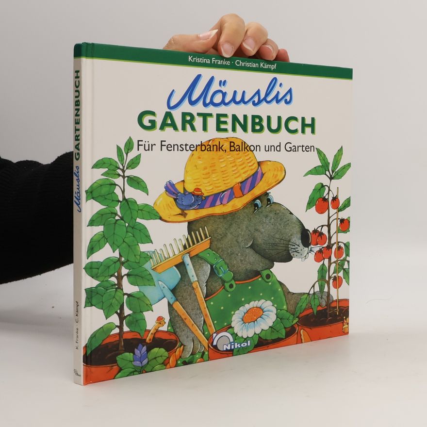Kristina Kämpf Mäuslis Gartenbuch. Für Fensterbank, Balkon und Garten