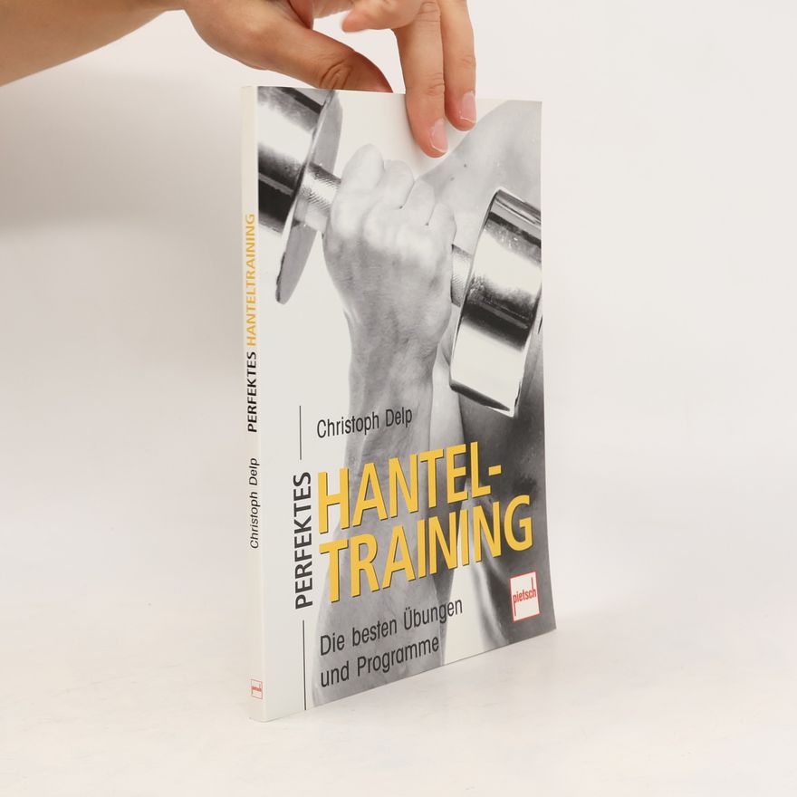 Christoph Delp Perfektes Hanteltraining
